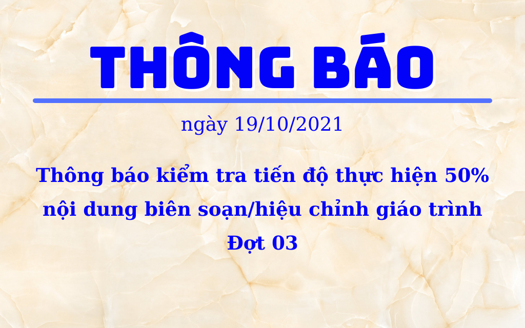 Thông báo kiểm tra tiến độ thực hiện 50% nội dung biên soạn/hiệu chỉnh giáo trình - Đợt 03